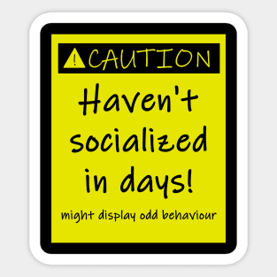 Haven't socialized in days Sticker